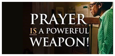 Prayer is a Powerful Weapon!